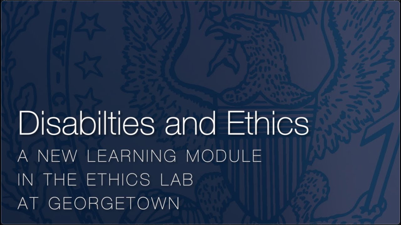 Disabilities and Ethics | A New Learning Module in the Ethics Lab at Georgetown