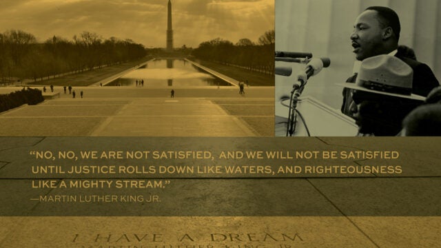 no, no we are not satisfied, and we will not be satisfied until justice rolls down like waters, and righteousness like a mighty stream-- mlk