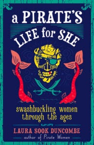 a pirate skull under the words "a pirate's life for she: swashbuckling women through the ages"