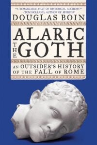 Alaric the Goth: An Outsider’s History of the Fall of Rome by Douglas Boin Book Cover