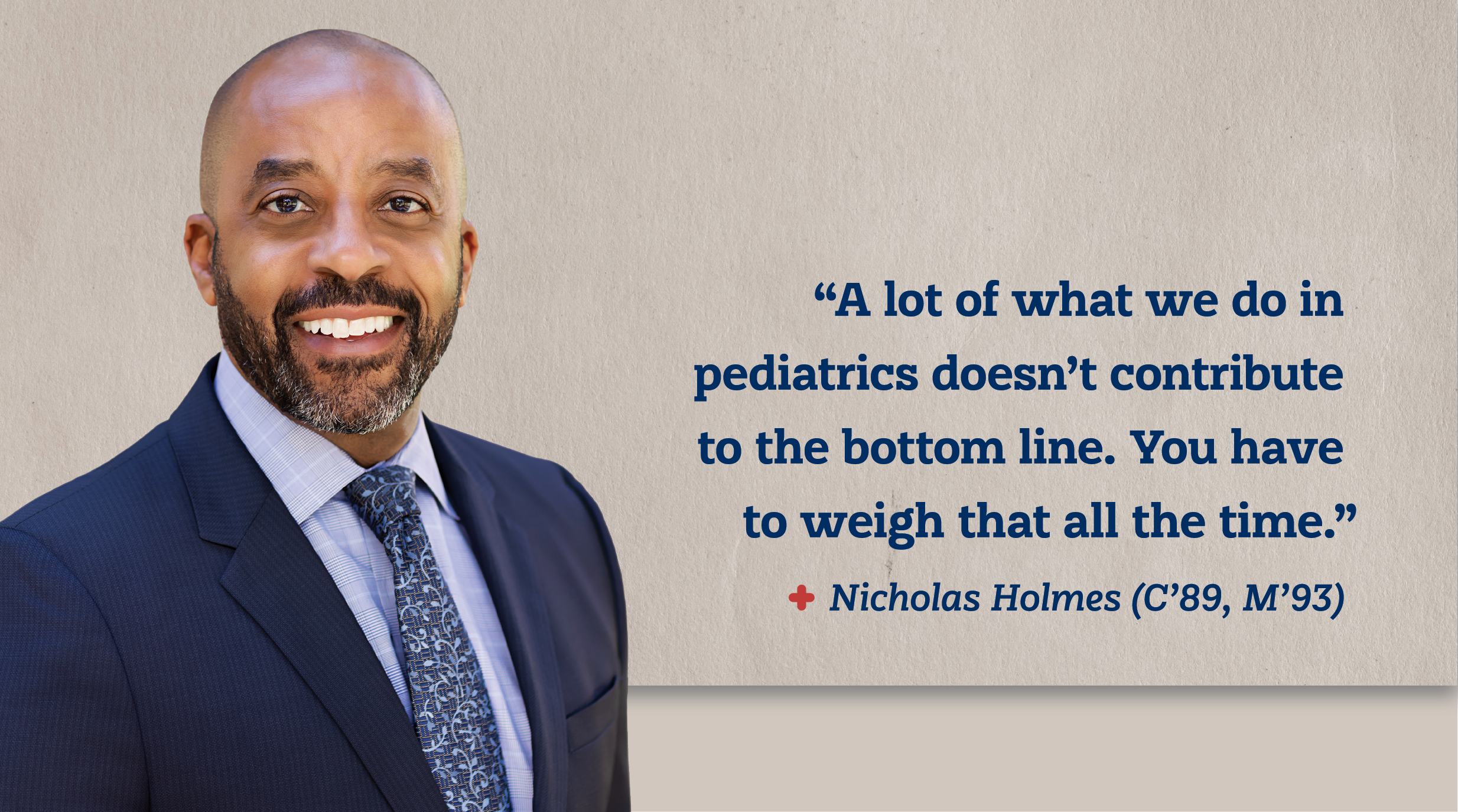 a man in a suit and the words "A lot of what we do in pediatrics doesn't contribute to the bottom line. You have to weigh that all the time."