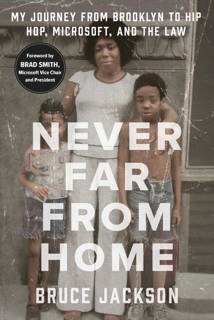 Never Far from Home: My Journey from Brooklyn to Hip Hop, Microsoft, and the Law by Bruce Jackson Book Cover
