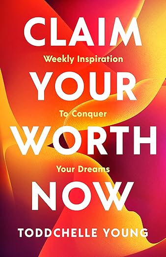 Claim Your Worth Now: Weekly Inspiration to Conquer Your Dreams by Toddchelle Young Book Cover