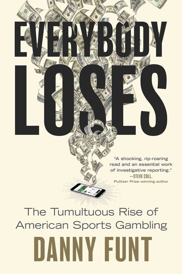 Everybody Loses: The Tumultuous Rise of American Sports Gambling by Danny Funt Book Cover