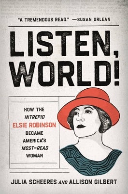 Listen, World! How The Intrepid Elsie Robinson Became America’s Most-Read Woman by Allison Gilbert (C'92) and Julia Scheeres Book Cover