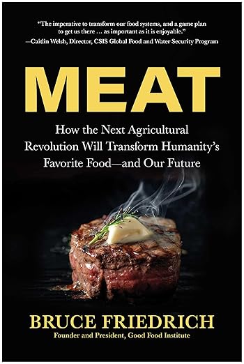 Meat: How the Next Agricultural Revolution Will Transform Humanity’s Favorite Food―and Our Future by Bruce Friedrich Book Cover